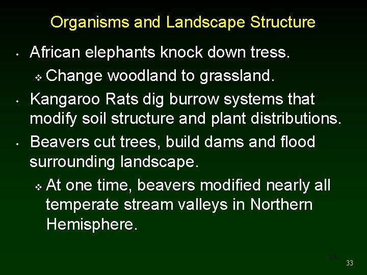 Organisms and Landscape Structure • • • African elephants knock down tress. v Change