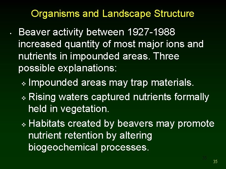 Organisms and Landscape Structure • Beaver activity between 1927 -1988 increased quantity of most