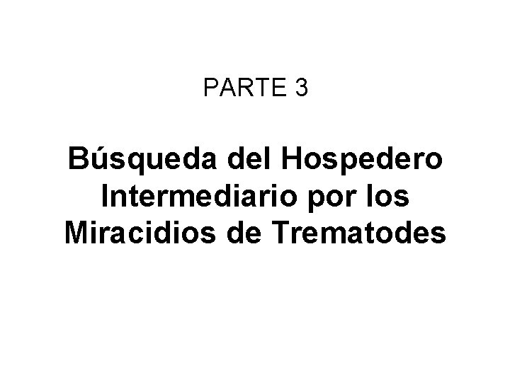 PARTE 3 Búsqueda del Hospedero Intermediario por los Miracidios de Trematodes 