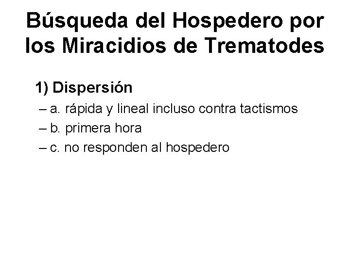 Búsqueda del Hospedero por los Miracidios de Trematodes 1) Dispersión – a. rápida y