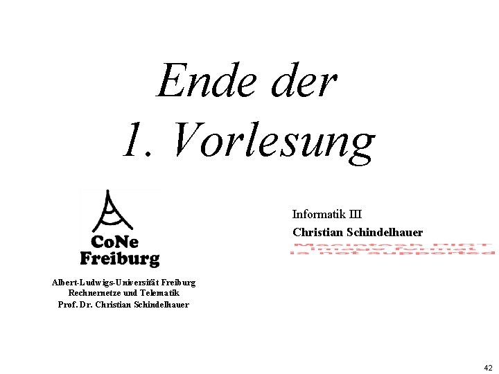 Ende der 1. Vorlesung Informatik III Christian Schindelhauer Albert-Ludwigs-Universität Freiburg Rechnernetze und Telematik Prof. Ende der 1. Vorlesung Informatik III Christian Schindelhauer Albert-Ludwigs-Universität Freiburg Rechnernetze und Telematik Prof.