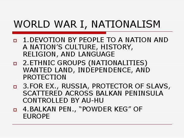 WORLD WAR I, NATIONALISM o o 1. DEVOTION BY PEOPLE TO A NATION AND