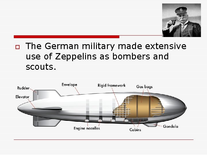 o The German military made extensive use of Zeppelins as bombers and scouts. 
