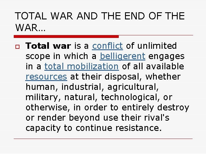 TOTAL WAR AND THE END OF THE WAR… o Total war is a conflict