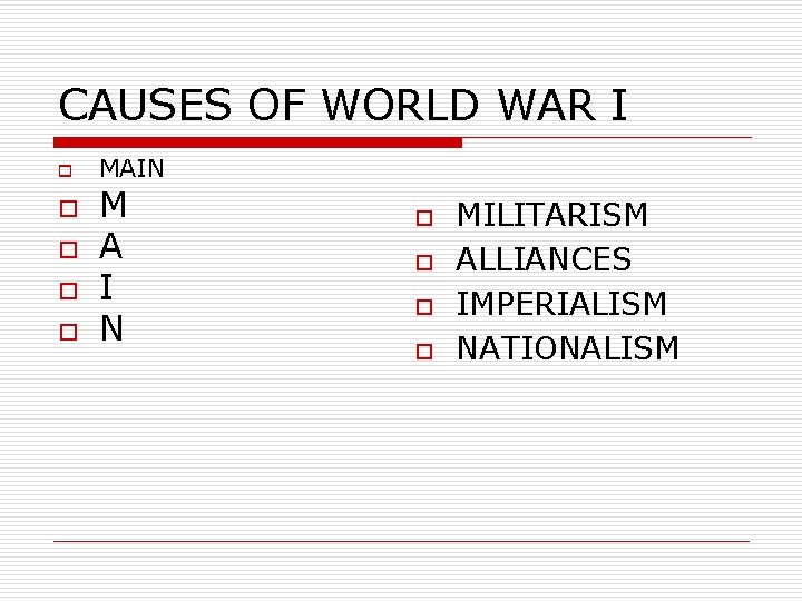 CAUSES OF WORLD WAR I o o o MAIN M A I N o