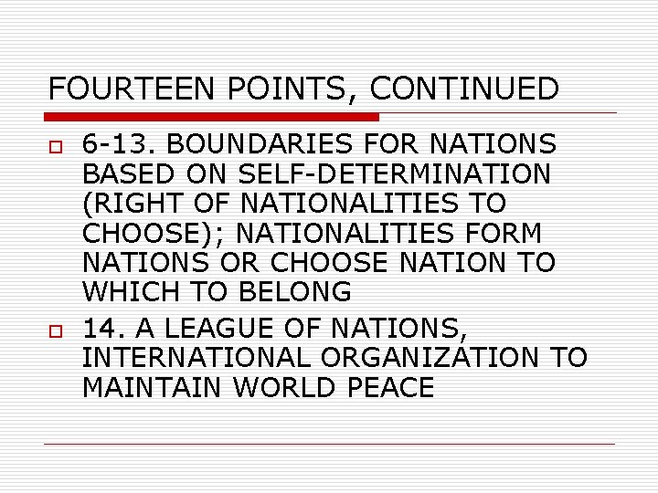 FOURTEEN POINTS, CONTINUED o o 6 -13. BOUNDARIES FOR NATIONS BASED ON SELF-DETERMINATION (RIGHT