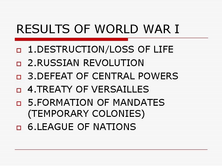 RESULTS OF WORLD WAR I o o o 1. DESTRUCTION/LOSS OF LIFE 2. RUSSIAN