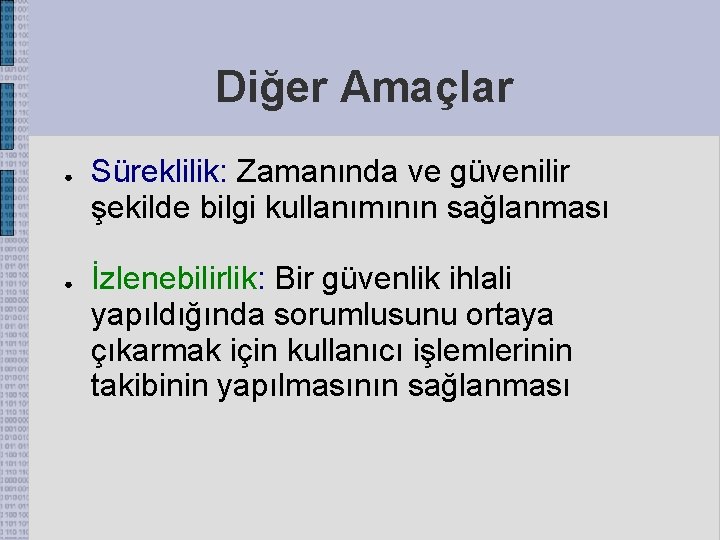 Diğer Amaçlar ● ● Süreklilik: Zamanında ve güvenilir şekilde bilgi kullanımının sağlanması İzlenebilirlik: Bir