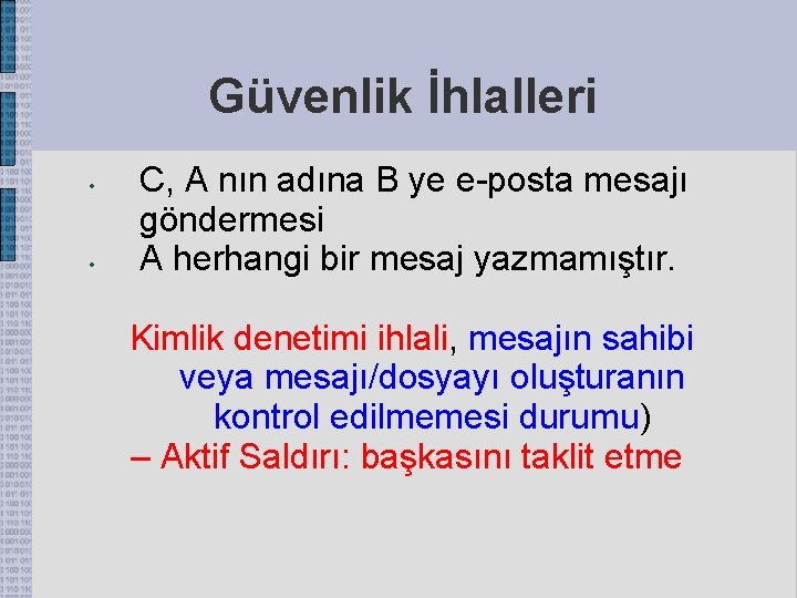 Güvenlik İhlalleri • • C, A nın adına B ye e-posta mesajı göndermesi A