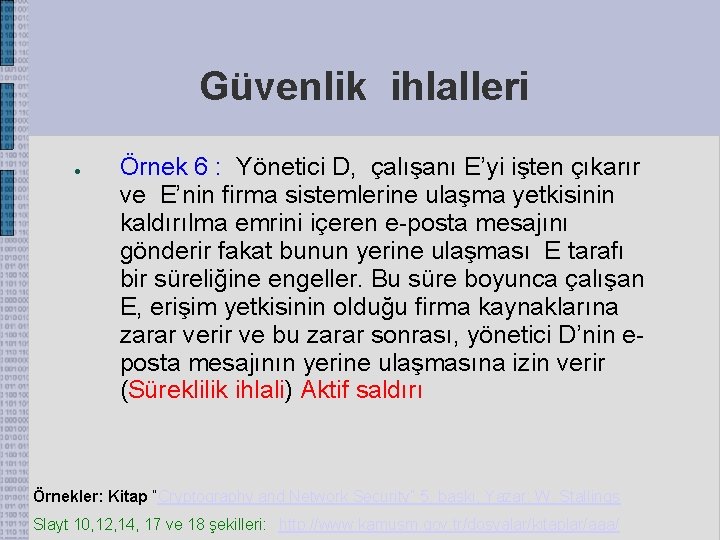 Güvenlik ihlalleri ● Örnek 6 : Yönetici D, çalışanı E’yi işten çıkarır ve E’nin