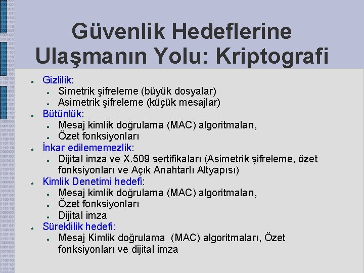 Güvenlik Hedeflerine Ulaşmanın Yolu: Kriptografi ● ● ● Gizlilik: ● Simetrik şifreleme (büyük dosyalar)