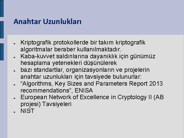 Anahtar Uzunlukları ● ● ● Kriptografik protokollerde bir takım kriptografik algoritmalar beraber kullanılmaktadır. Kaba-kuvvet