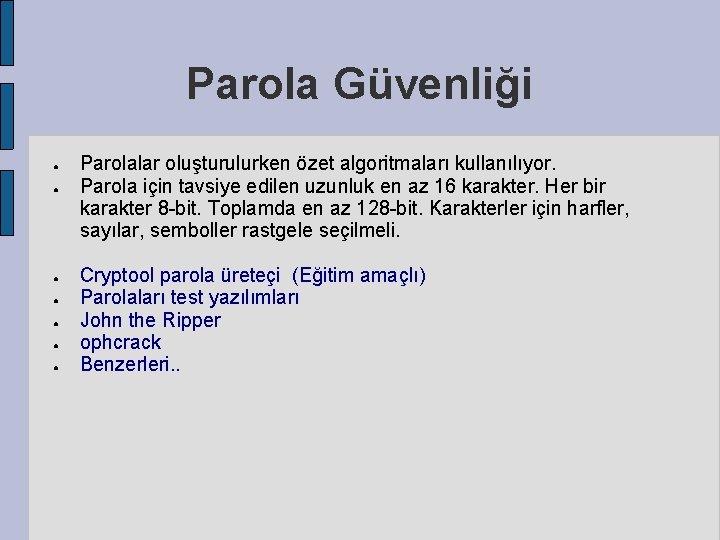 Parola Güvenliği ● ● ● ● Parolalar oluşturulurken özet algoritmaları kullanılıyor. Parola için tavsiye