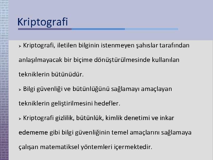 Kriptografi, iletilen bilginin istenmeyen şahıslar tarafından anlaşılmayacak bir biçime dönüştürülmesinde kullanılan tekniklerin bütünüdür. Bilgi