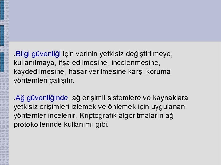 Bilgi güvenliği için verinin yetkisiz değiştirilmeye, kullanılmaya, ifşa edilmesine, incelenmesine, kaydedilmesine, hasar verilmesine karşı