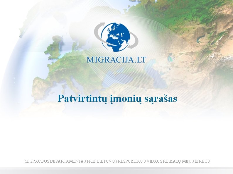 Patvirtintų įmonių sąrašas MIGRACIJOS DEPARTAMENTAS PRIE LIETUVOS RESPUBLIKOS VIDAUS REIKALŲ MINISTERIJOS 