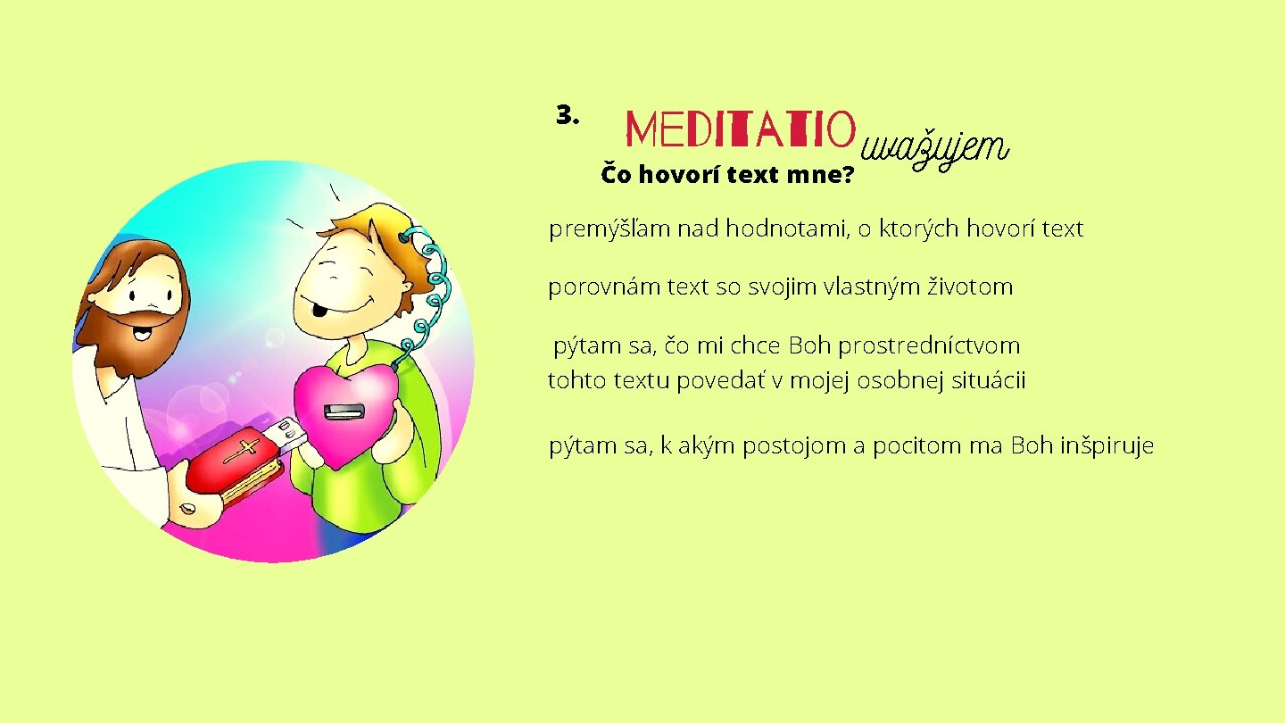 3. Meditatio uvažujem Čo hovorí text mne? premýšľam nad hodnotami, o ktorých hovorí text