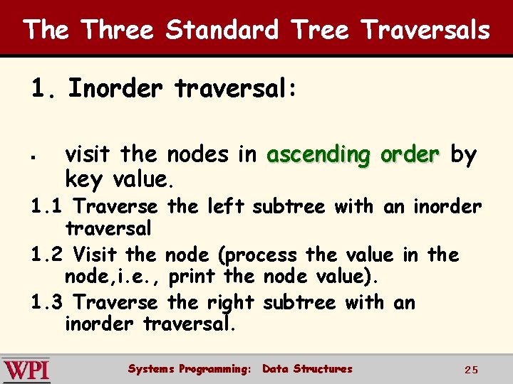 The Three Standard Tree Traversals 1. Inorder traversal: § visit the nodes in ascending