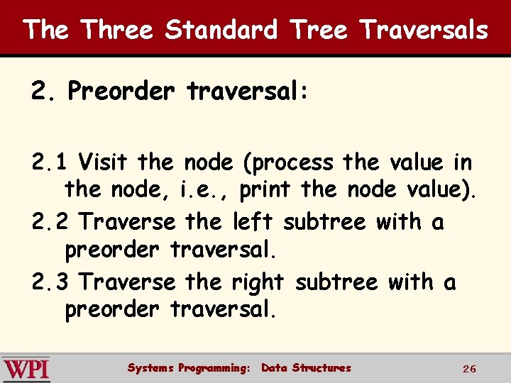 The Three Standard Tree Traversals 2. Preorder traversal: 2. 1 Visit the node (process