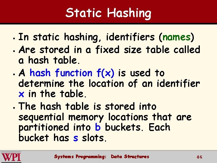 Static Hashing § § In static hashing, identifiers (names) Are stored in a fixed