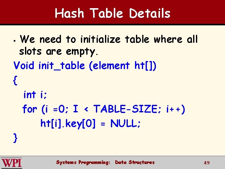 Hash Table Details We need to initialize table where all slots are empty. Void