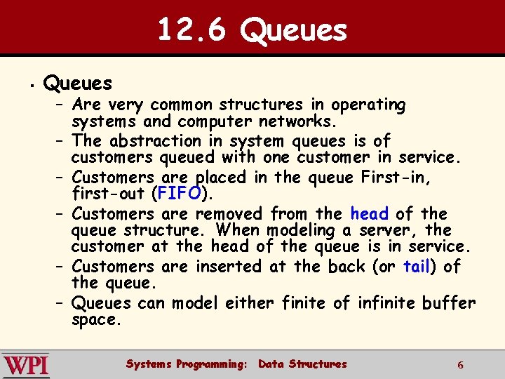 12. 6 Queues § Queues – Are very common structures in operating systems and