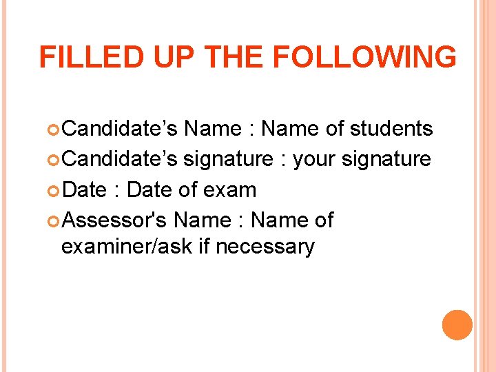 FILLED UP THE FOLLOWING Candidate’s Name : Name of students Candidate’s signature : your