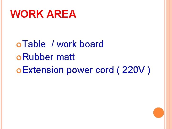 WORK AREA Table / work board Rubber matt Extension power cord ( 220 V