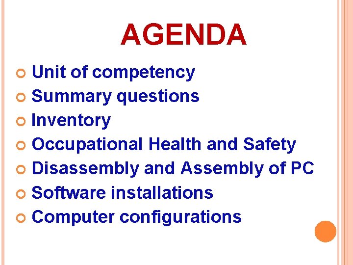 AGENDA Unit of competency Summary questions Inventory Occupational Health and Safety Disassembly and Assembly