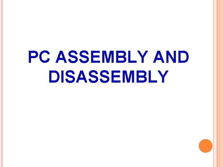 PC ASSEMBLY AND DISASSEMBLY 