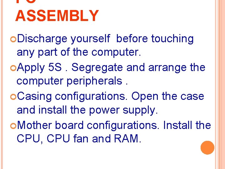 PC ASSEMBLY Discharge yourself before touching any part of the computer. Apply 5 S.