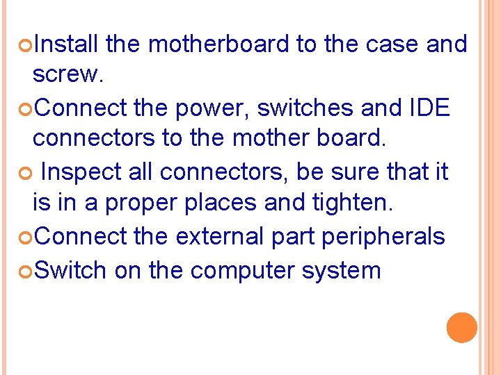 Install the motherboard to the case and screw. Connect the power, switches and