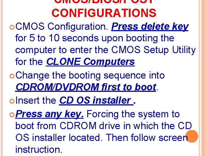 CMOS/BIOS/POST CONFIGURATIONS CMOS Configuration. Press delete key for 5 to 10 seconds upon booting