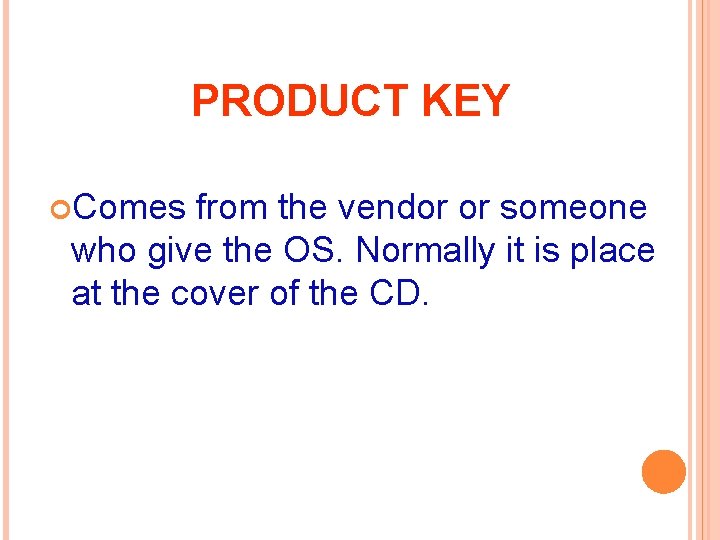 PRODUCT KEY Comes from the vendor or someone who give the OS. Normally it
