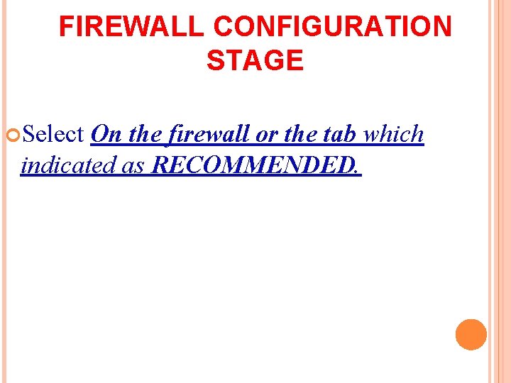 FIREWALL CONFIGURATION STAGE Select On the firewall or the tab which indicated as RECOMMENDED.