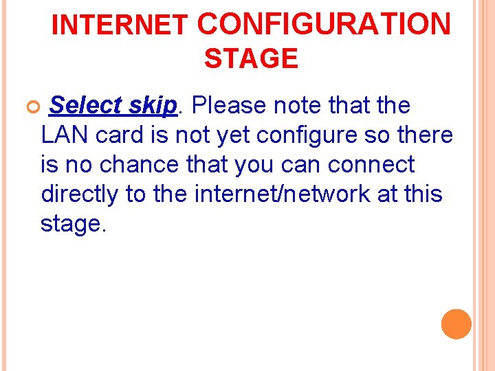 INTERNET CONFIGURATION STAGE Select skip. Please note that the LAN card is not yet