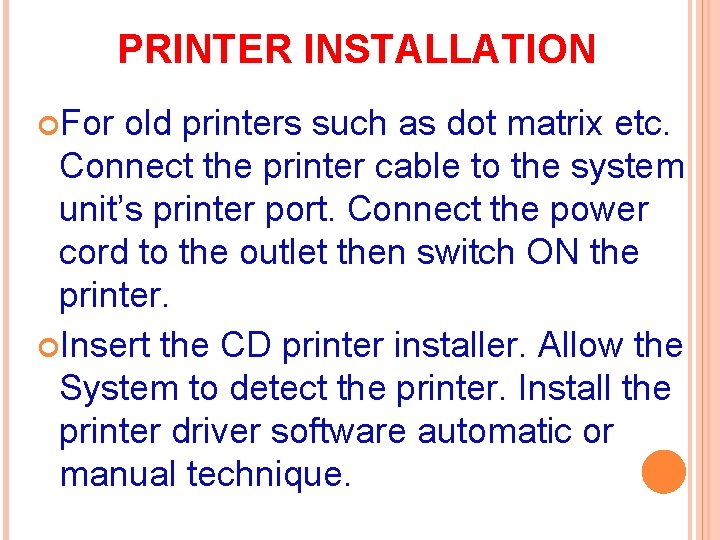 PRINTER INSTALLATION For old printers such as dot matrix etc. Connect the printer cable