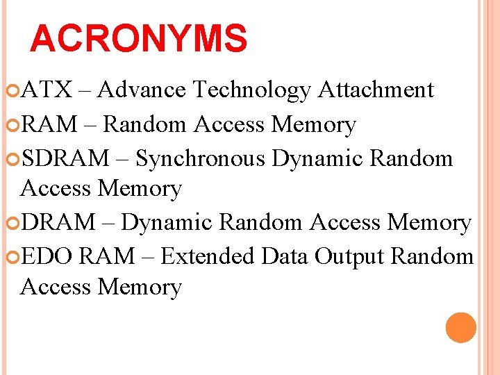 ACRONYMS ATX – Advance Technology Attachment RAM – Random Access Memory SDRAM – Synchronous