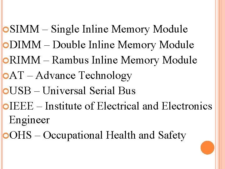  SIMM – Single Inline Memory Module DIMM – Double Inline Memory Module RIMM