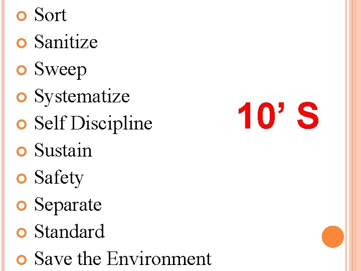 Sort Sanitize Sweep Systematize Self Discipline Sustain Safety Separate Standard Save the Environment 10’