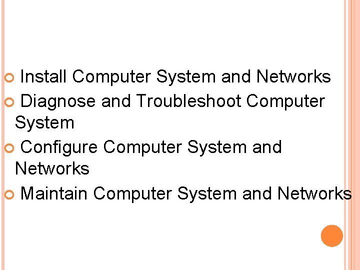 Install Computer System and Networks Diagnose and Troubleshoot Computer System Configure Computer System and