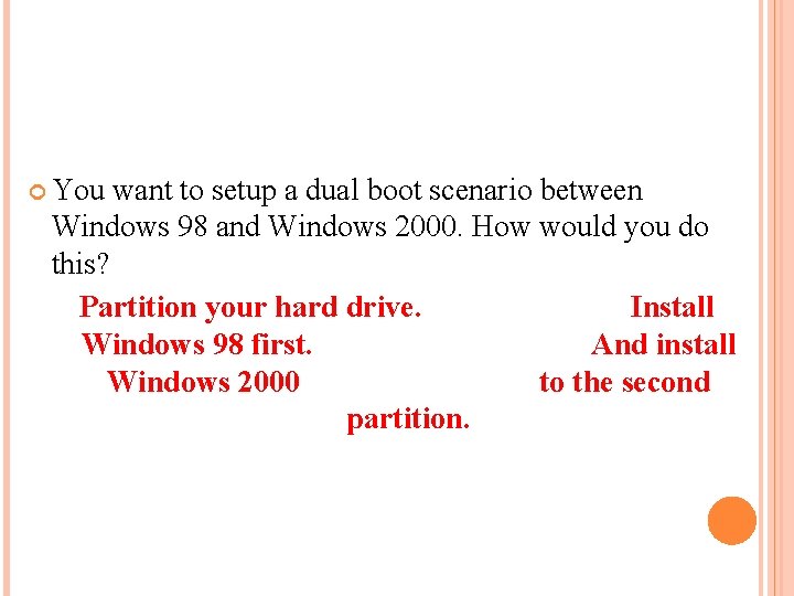  You want to setup a dual boot scenario between Windows 98 and Windows