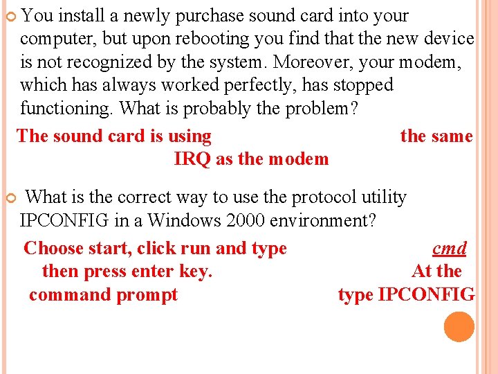  You install a newly purchase sound card into your computer, but upon rebooting