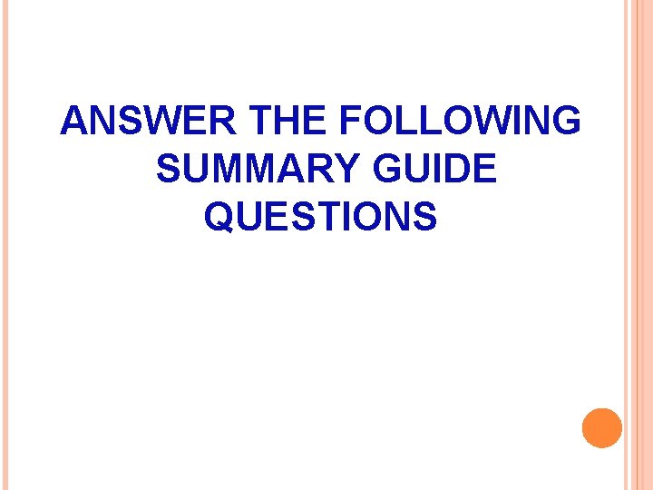 ANSWER THE FOLLOWING SUMMARY GUIDE QUESTIONS 