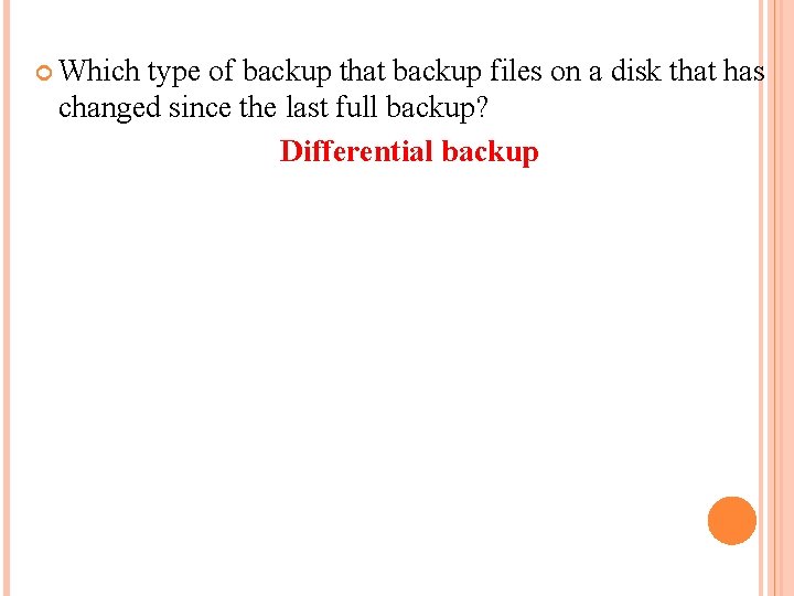  Which type of backup that backup files on a disk that has changed