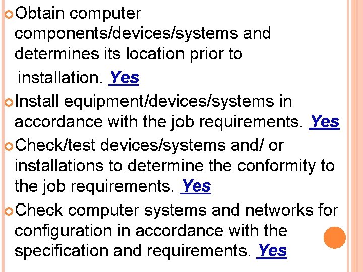  Obtain computer components/devices/systems and determines its location prior to installation. Yes Install equipment/devices/systems
