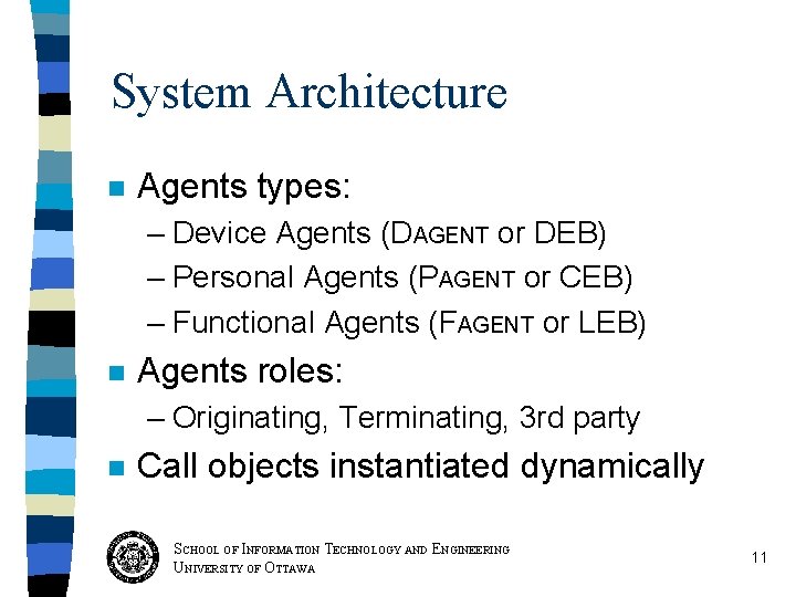 System Architecture n Agents types: – Device Agents (DAGENT or DEB) – Personal Agents System Architecture n Agents types: – Device Agents (DAGENT or DEB) – Personal Agents