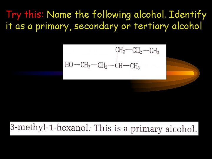 Try this: Name the following alcohol. Identify it as a primary, secondary or tertiary