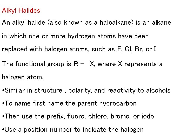 Alkyl Halides An alkyl halide (also known as a haloalkane) is an alkane in