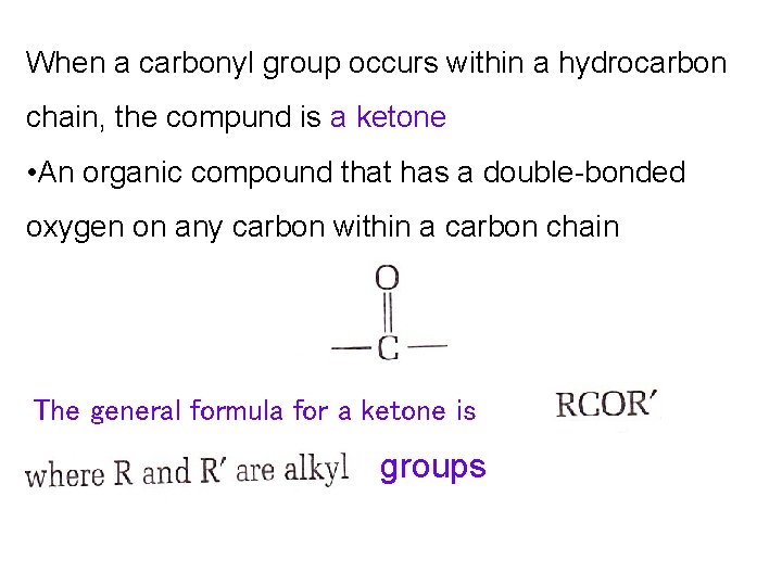 When a carbonyl group occurs within a hydrocarbon chain, the compund is a ketone